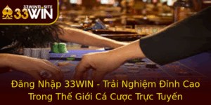 Ang Nhap 33Win Trai Nghiem Inh Cao Trong The Gioi Ca Cuoc Truc Tuyen