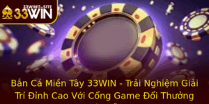Ban Ca Mien Tay 33Win Trai Nghiem Giai Tri Inh Cao Voi Cong Game Oi Thuong Hap Dan