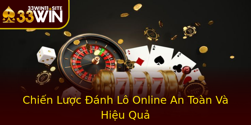 Chiến Lược Đánh Lô Online An Toàn Và Hiệu Quả Chiến Lược Đánh Lô Online An Toàn Và Hiệu Quả