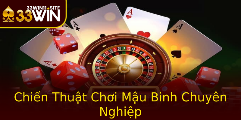Chiến Thuật Chơi Mậu Binh Chuyên Nghiệp Chiến Thuật Chơi Mậu Binh Chuyên Nghiệp