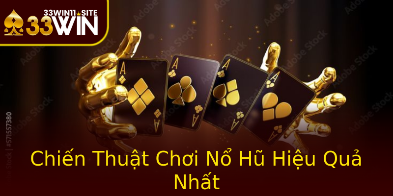 Chiến Thuật Chơi Nổ Hũ Hiệu Quả Nhất