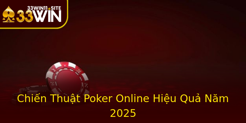 Chiến Thuật Poker Online Hiệu Quả Năm 2025 Chiến Thuật Poker Online Hiệu Quả Năm 2025