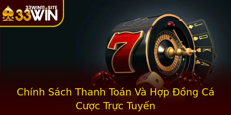 Chính Sách Thanh Toán Và Hợp Đồng Cá Cược Trực Tuyến Chính Sách Thanh Toán Và Hợp Đồng Cá Cược Trực Tuyến
