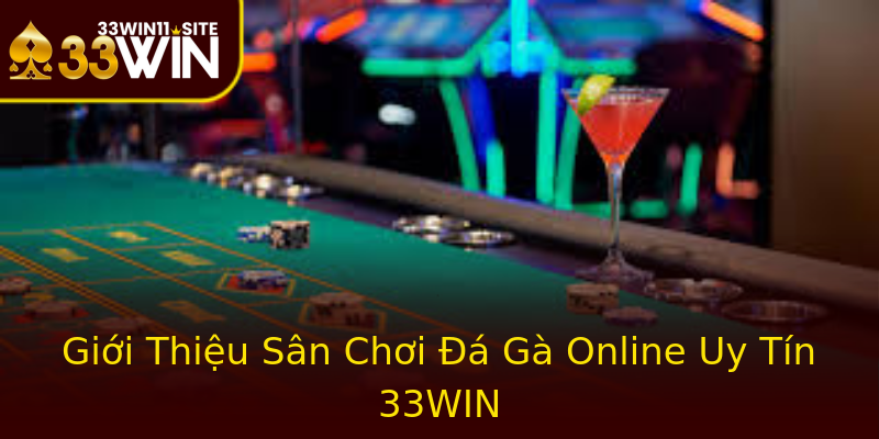 Giới Thiệu Sân Chơi Đá Gà Online Uy Tín 33WIN Giới Thiệu Sân Chơi Đá Gà Online Uy Tín 33WIN