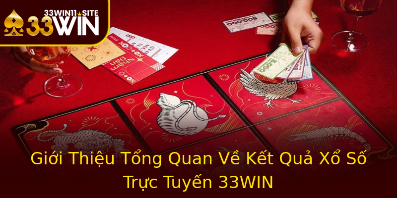 Giới Thiệu Tổng Quan Về Kết Quả Xổ Số Trực Tuyến 33WIN Giới Thiệu Tổng Quan Về Kết Quả Xổ Số Trực Tuyến 33WIN