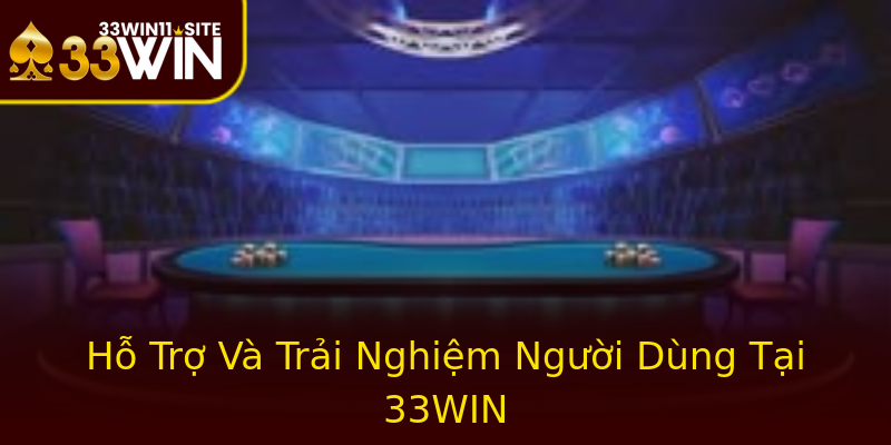 Hỗ Trợ Và Trải Nghiệm Người Dùng Tại 33WIN Hỗ Trợ Và Trải Nghiệm Người Dùng Tại 33WIN