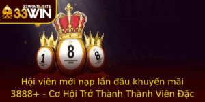 Hoi Vien Moi Nap Lan Au Khuyen Mai 3888 Co Hoi Tro Thanh Thanh Vien Ac Quyen Tai 33Win