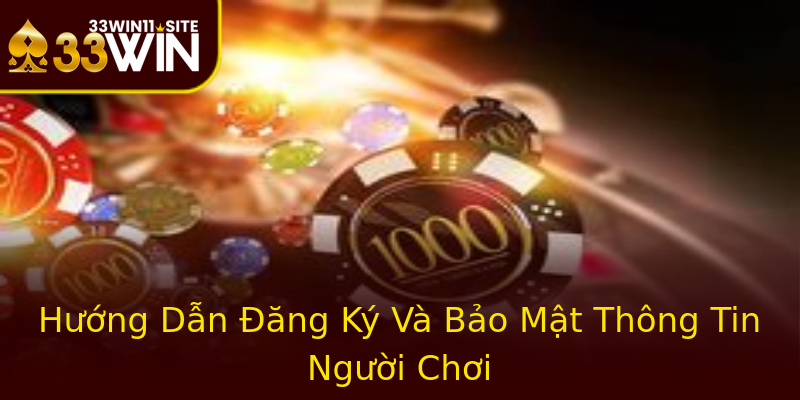 Hướng Dẫn Đăng Ký Và Bảo Mật Thông Tin Người Chơi Hướng Dẫn Đăng Ký Và Bảo Mật Thông Tin Người Chơi