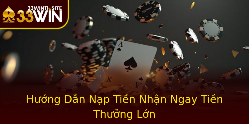 Hướng Dẫn Nạp Tiền Nhận Ngay Tiền Thưởng Lớn Hướng Dẫn Nạp Tiền Nhận Ngay Tiền Thưởng Lớn