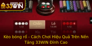 Keo Bong Ro Cach Choi Hieu Qua Tren Nen Tang 33Win Inh Cao