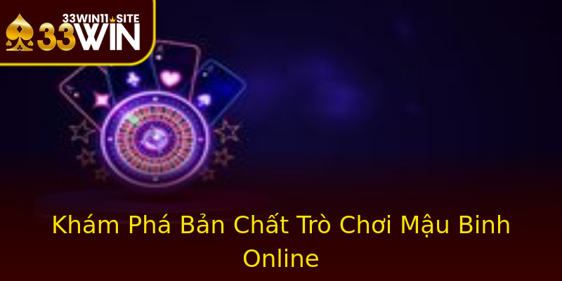 Khám Phá Bản Chất Trò Chơi Mậu Binh Online Khám Phá Bản Chất Trò Chơi Mậu Binh Online