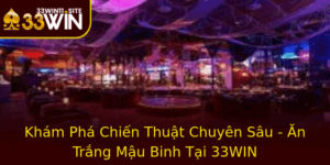 Kham Pha Chien Thuat Chuyen Sau An Trang Mau Binh Tai 33Win