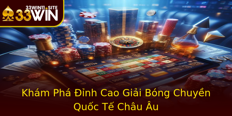 Khám Phá Đỉnh Cao Giải Bóng Chuyền Quốc Tế Châu Âu Khám Phá Đỉnh Cao Giải Bóng Chuyền Quốc Tế Châu Âu
