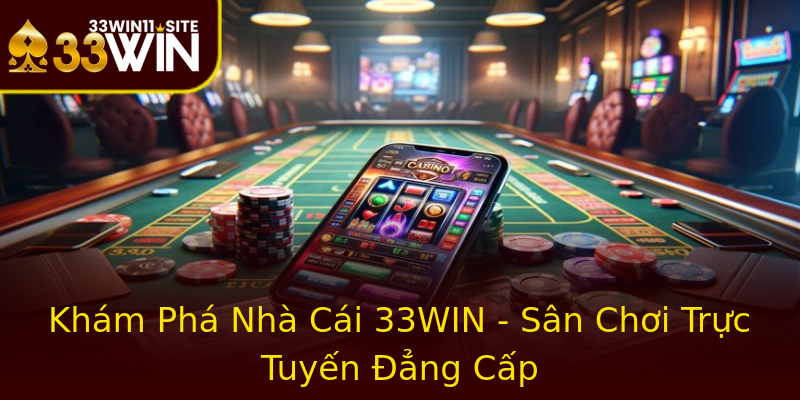 Khám Phá Nhà Cái 33WIN - Sân Chơi Trực Tuyến Đẳng Cấp Khám Phá Nhà Cái 33WIN - Sân Chơi Trực Tuyến Đẳng Cấp