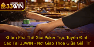 Kham Pha The Gioi Poker Truc Tuyen Inh Cao Tai 33Win Noi Giao Thoa Giua Giai Tri Va Co Hoi Tien Thuo