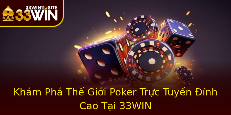 Khám Phá Thế Giới Poker Trực Tuyến Đỉnh Cao Tại 33WIN Khám Phá Thế Giới Poker Trực Tuyến Đỉnh Cao Tại 33WIN