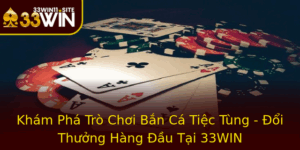 Kham Pha Tro Choi Ban Ca Tiec Tung Oi Thuong Hang Au Tai 33Win