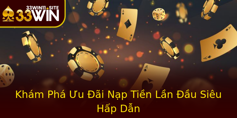 Khám Phá Ưu Đãi Nạp Tiền Lần Đầu Siêu Hấp Dẫn Khám Phá Ưu Đãi Nạp Tiền Lần Đầu Siêu Hấp Dẫn
