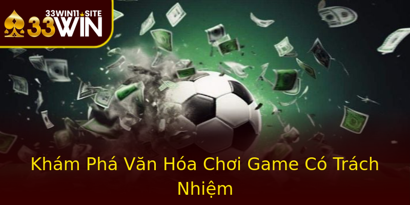 Khám Phá Văn Hóa Chơi Game Có Trách Nhiệm Khám Phá Văn Hóa Chơi Game Có Trách Nhiệm