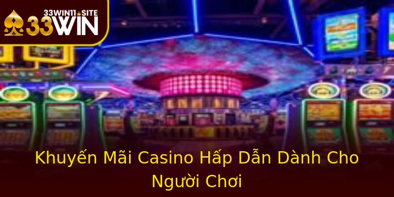 Khuyến Mãi Casino Hấp Dẫn Dành Cho Người Chơi Khuyến Mãi Casino Hấp Dẫn Dành Cho Người Chơi