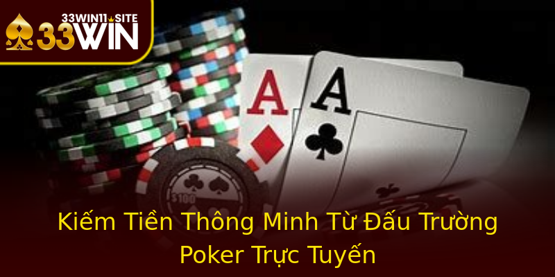 Kiếm Tiền Thông Minh Từ Đấu Trường Poker Trực Tuyến Kiếm Tiền Thông Minh Từ Đấu Trường Poker Trực Tuyến