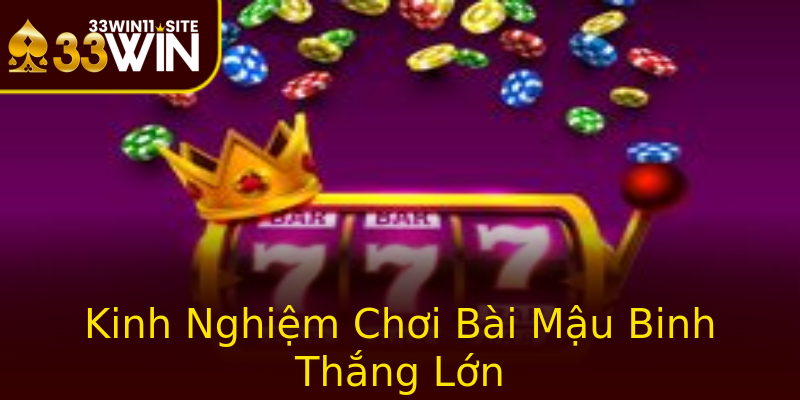Kinh Nghiệm Chơi Bài Mậu Binh Thắng Lớn Kinh Nghiệm Chơi Bài Mậu Binh Thắng Lớn