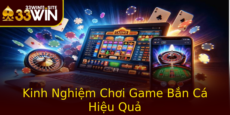 Kinh Nghiệm Chơi Game Bắn Cá Hiệu Quả Kinh Nghiệm Chơi Game Bắn Cá Hiệu Quả