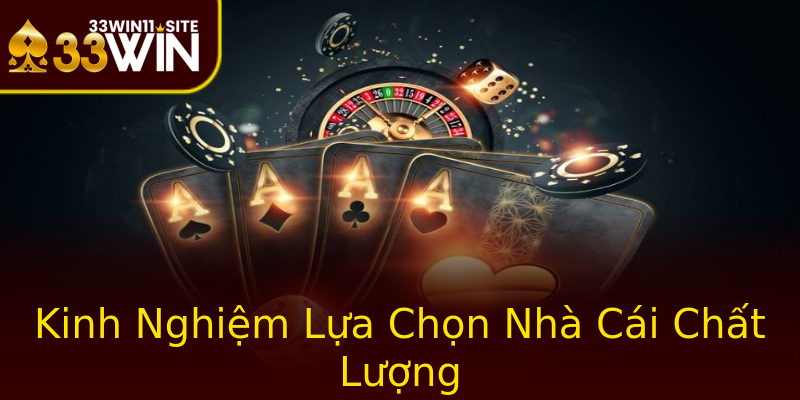 Kinh Nghiệm Lựa Chọn Nhà Cái Chất Lượng Kinh Nghiệm Lựa Chọn Nhà Cái Chất Lượng