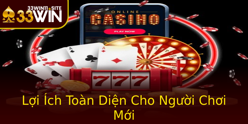 Lợi Ích Toàn Diện Cho Người Chơi Mới Lợi Ích Toàn Diện Cho Người Chơi Mới