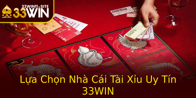 Lựa Chọn Nhà Cái Tài Xỉu Uy Tín 33WIN Lựa Chọn Nhà Cái Tài Xỉu Uy Tín 33WIN