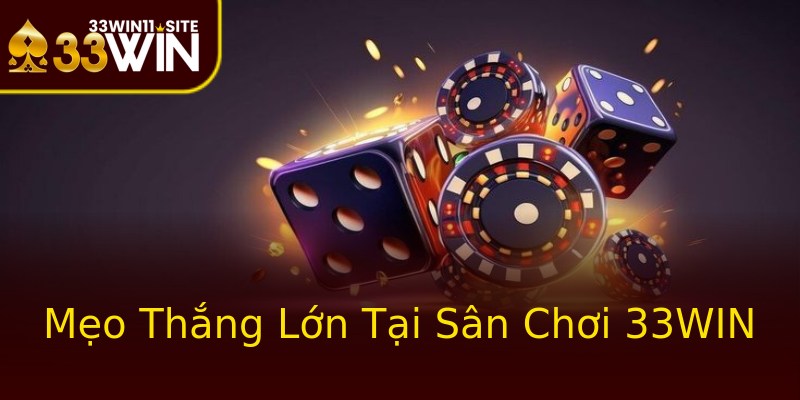 Mẹo Thắng Lớn Tại Sân Chơi 33WIN Mẹo Thắng Lớn Tại Sân Chơi 33WIN