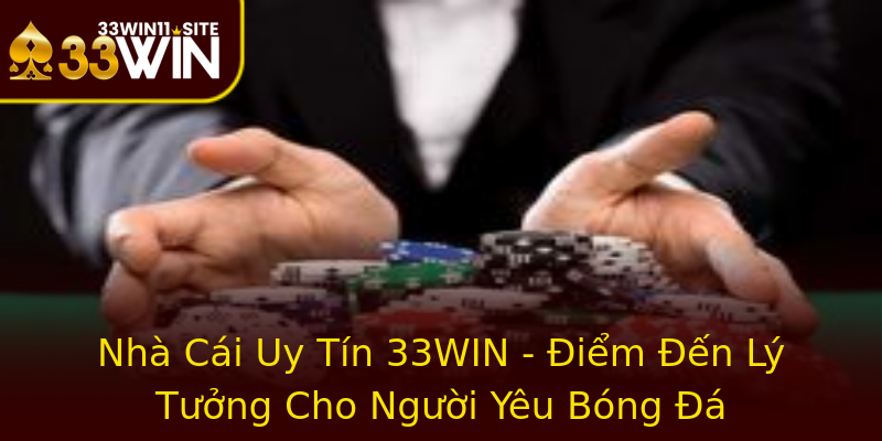 Nhà Cái Uy Tín 33WIN - Điểm Đến Lý Tưởng Cho Người Yêu Bóng Đá Nhà Cái Uy Tín 33WIN - Điểm Đến Lý Tưởng Cho Người Yêu Bóng Đá