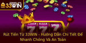 Rut Tien Tu 33Win Huong Dan Chi Tiet E Nhanh Chong Va An Toan