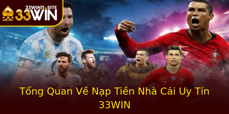 Tổng Quan Về Nạp Tiền Nhà Cái Uy Tín 33WIN Tổng Quan Về Nạp Tiền Nhà Cái Uy Tín 33WIN