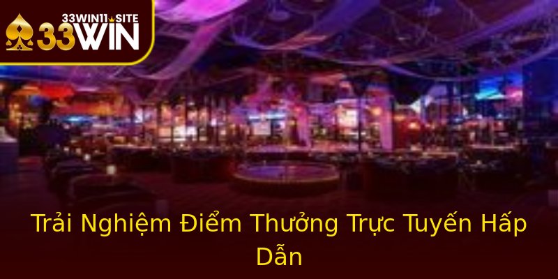 Trải Nghiệm Điểm Thưởng Trực Tuyến Hấp Dẫn Trải Nghiệm Điểm Thưởng Trực Tuyến Hấp Dẫn