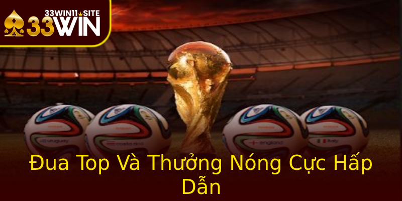 Đua Top Và Thưởng Nóng Cực Hấp Dẫn Đua Top Và Thưởng Nóng Cực Hấp Dẫn